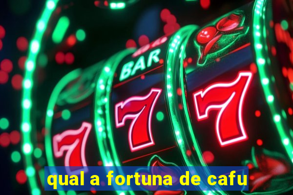 qual a fortuna de cafu